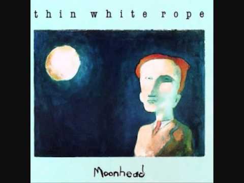 Thin White Rope - Moonhead