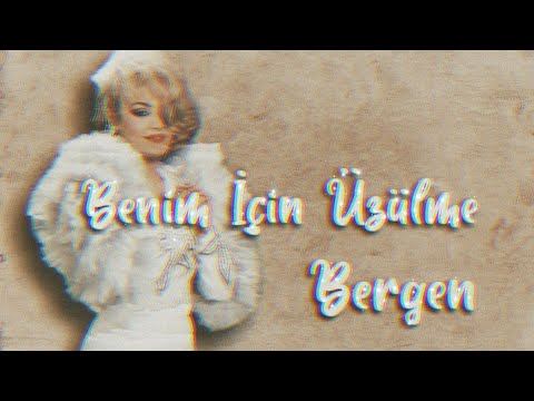 Bergen - Benim İçin Üzülme