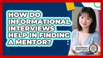 How Do Informational Interviews Help In Finding A Mentor? - Asian American Student Success