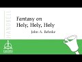 Fantasy on holy holy holy handbells by john a behnke