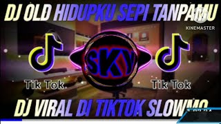 DJ OLD HIDUPKU SEPI TANPAMU VIRAL TIKTOK SLOWMO@SKY_OKA17