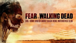 305 - Black Rebel Motorcycle Club: Some Kind Of Ghost (Fear The Walking Dead)