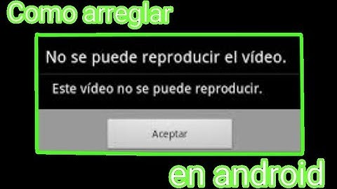 Tutorial como solucionar el error al reproducir un video