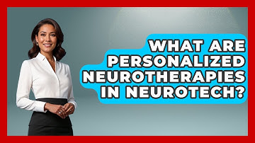 What Are Personalized Neurotherapies In Neurotech? - Neurotech Insight Pro