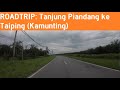 Roadtrip tanjung piandang ke taiping kamunting