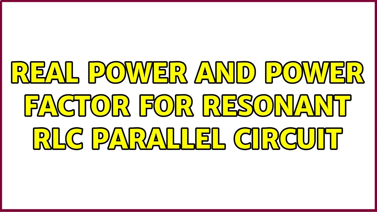 Real power and power factor for resonant RLC parallel circuit - YouTube