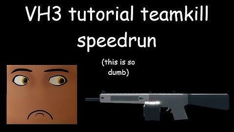 VH3 Teamkill Speedrun (in the tutorial (33 seconds))