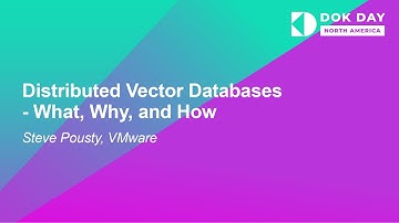 Distributed Vector Databases - What, Why, and How - Steve Pousty, VMware