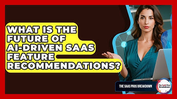 What Is The Future Of AI-driven SaaS Feature Recommendations? - The SaaS Pros Breakdown