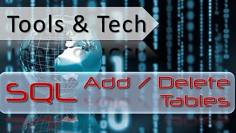 Tools & Tech - SQL Add or Delete a Table