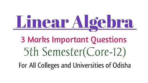 Linear Algebra: 3 Marks Important Questions | C-12 | 5th Semester | PYQs