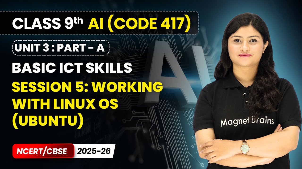 Session 5: Working with Linux OS (Ubuntu) - Basic ICT Skills | Class 9 AI | Unit 3 (CODE 417) Part A