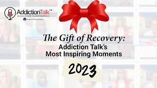 The Gift of Recovery: Addiction Talk’s Most Inspiring Moments of 2023