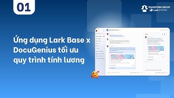 Ứng dụng Lark Base x DocuGenius tối ưu hóa quy trình tính lương trong quản lý nhân sự