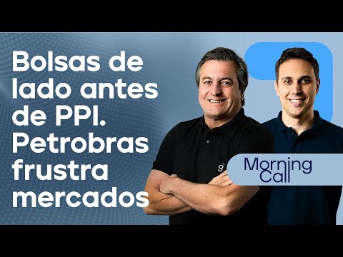 🔴 14/05/2024 Bolsas de lado antes de PPI | Petrobras frustra mercados | Morning Call