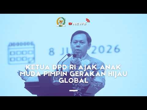[D'NEWS] KETUA DPD RI AJAK ANAK MUDA PIMPIN GERAKAN HIJAU GLOBAL