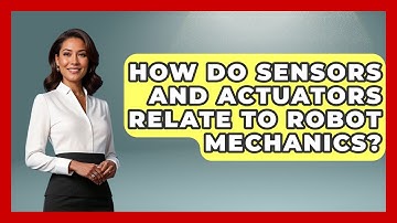 How Do Sensors and Actuators Relate to Robot Mechanics? - Test