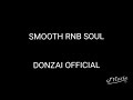 Smooth rnb soul  donzai official