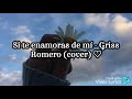 Si te enamoras de mí - Griss Romero (cover) // letra ♡