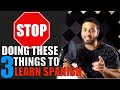 3 Mistakes You MUST STOP Making If You Want To LEARN SPANISH!!