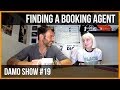 DO YOU FIND A BOOKING AGENT OR DO THEY FIND YOU