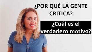 ¿Porqué  la gente CRITICA? ¿Cuál es el verdadero motivo?