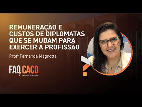 FAQ CACD - Como é feita a remuneração de diplomatas que trabalham fora? I Concurso da Diplomacia