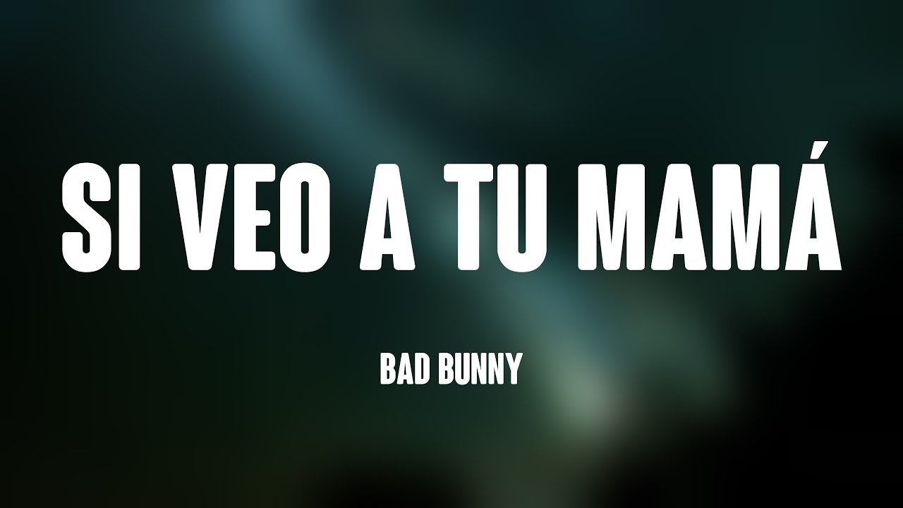 Si Veo a Tu Mamá Bad Bunny (Lyrics Video) ⛰ YouTube