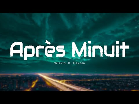 Wizkid Après Minuit Ft Tiakola Paroles Lyrics