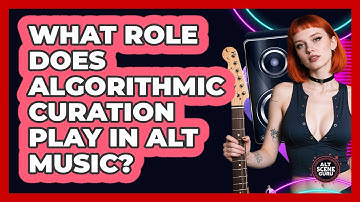 What Role Does Algorithmic Curation Play In Alt Music? - Alt Scene Guru