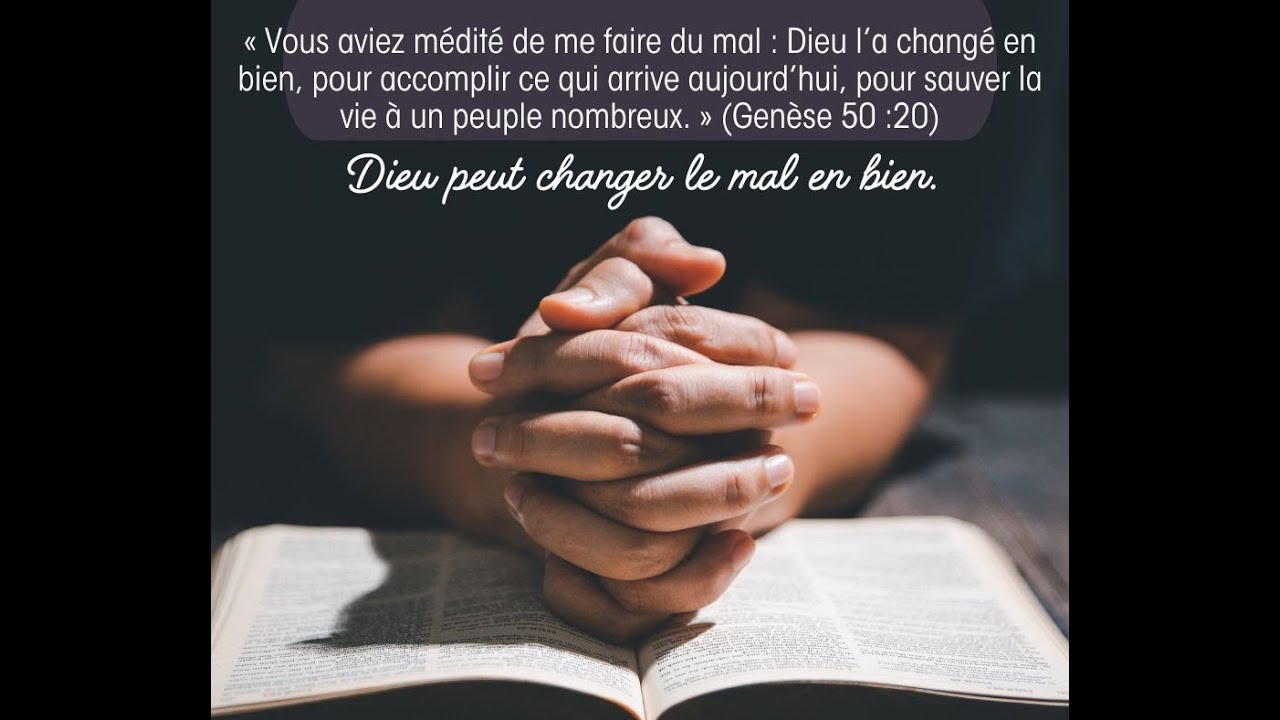 Dieu peut changer le mal en bien.