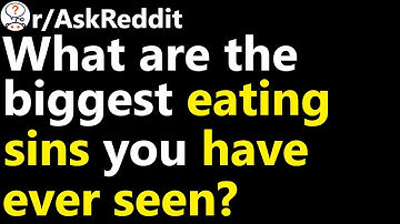 What is the biggest eating sin you have seen? r/AskReddit | Reddit Jar