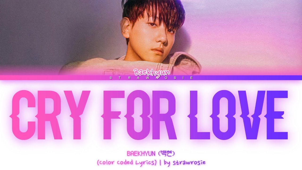 BAEKHYUN Cry For Love Lyrics Cry For Love Color Coded Lyrics baekhyun-cry-for-love-lyrics-cry-for-love-color-coded-lyrics