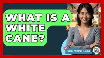 What Is A White Cane? - Special Education Learning