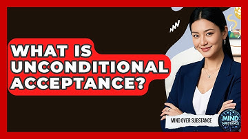 What Is Unconditional Acceptance? - Mind Over Substance