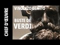 [Chef-d&#39;œuvre] &quot;Buste de Giuseppe Verdi&quot; par Vincenzo Gemito