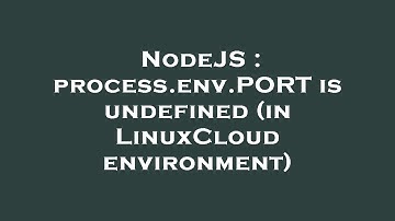 NodeJS : process.env.PORT is undefined (in LinuxCloud environment)