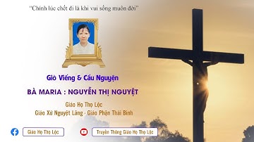 🔴 [Trực Tiếp] Các Giờ Viếng & Cầu Nguyện Cho Linh Hồn MARIA Nguyễn Thị Nguyệt