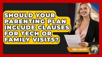 Should Your Parenting Plan Include Clauses For Tech Or Family Visits? - Family Law Gurus