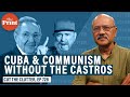 Cuba without a Castro in command as Raúl goes---what it means for Cubans, & the future of Communism