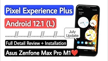 Pixel Experience Plus Android 12.1/12L Rom For Asus Zenfone Max Pro M1. July Update