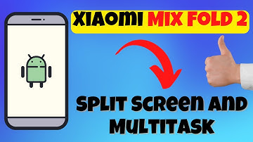 Xiaomi Mix Fold 2 How to Split Screen and Multitask