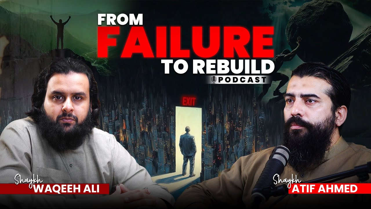 From Failure To Rebuild | Exclusive Podcast | Shaykh Atif Ahmed and Shaykh Waqeeh Ali