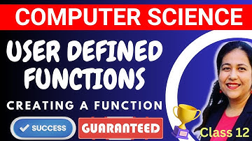 Complete Course-Computer Science Class 12 | Working with Functions | Creating User Defined Functions