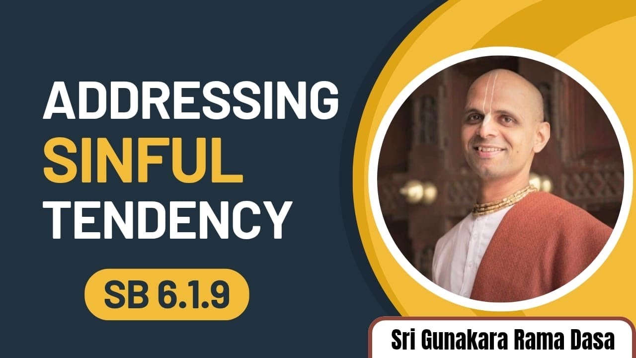 Addressing Sinful Tendency | SB 6.1.9 | Sri Gunakara Rama Dasa