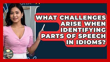 What Challenges Arise When Identifying Parts Of Speech In Idioms? - Lexicon Lounge