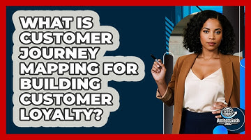 What Is Customer Journey Mapping For Building Customer Loyalty? - BusinessGuide360.com