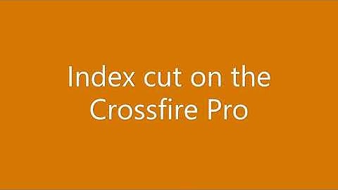 Index cutting on the Crossfire Pro