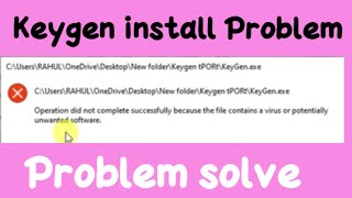 Keygen install Problem | Operation did not complete successfully because the file contains a virus.. screenshot 3