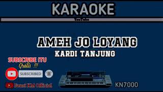 AMEH JO LOYANG Kardi Tanjung Karaoke//Lirik KN7000